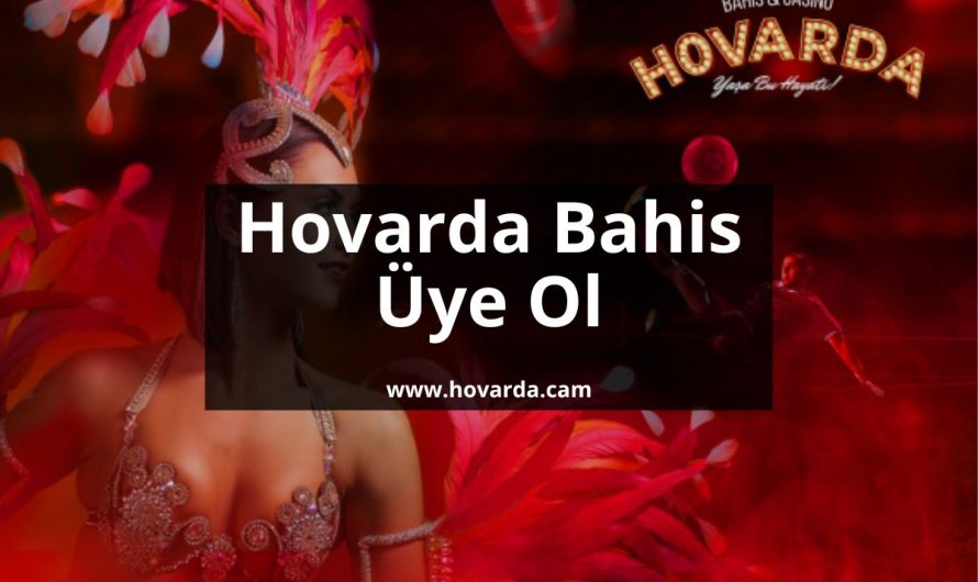 Hovarda Bahis Üye Ol 2023-2024