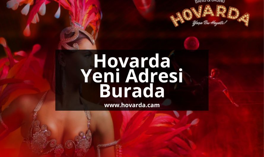 Hovarda Yeni Adresi Burada 2023