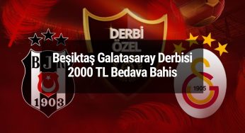 Beşiktaş Galatasaray Derbisi 2000 TL Bedava Bahis