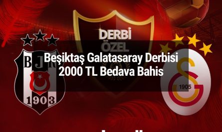 Beşiktaş Galatasaray Derbisi 2000 TL Bedava Bahis