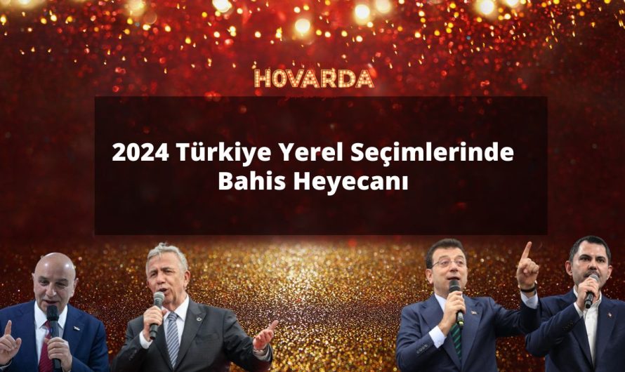 2024 Türkiye Yerel Seçimlerinde Bahis Heyecanı