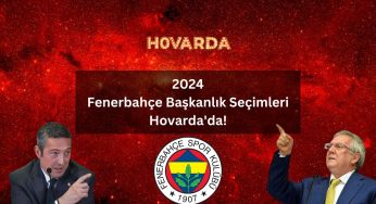 2024 Fenerbahçe Başkanlık Seçimi Hovarda’da