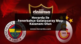 Hovarda ile Fenerbahçe Galatasaray Maçı Kazananı Olun