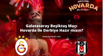 Galatasaray Beşiktaş Maçı | Hovarda ile Derbiye Hazır mısın?