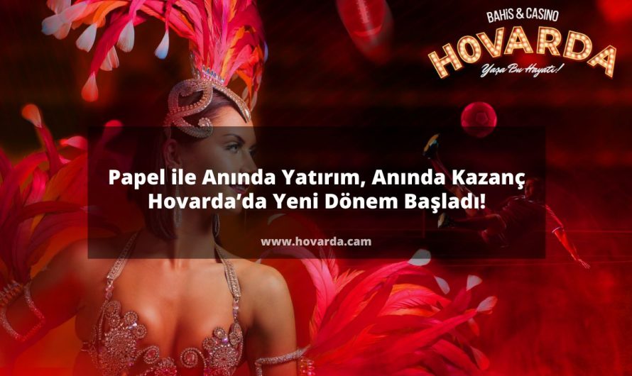 Papel ile Anında Yatırım, Anında Kazanç: Hovarda’da Yeni Dönem Başladı